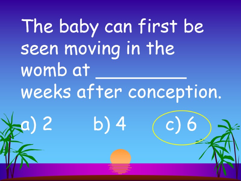 The baby can first be seen moving in the womb at ________ weeks after